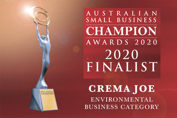 Crema Joe are 2020 finalists in the Australian Small Business Champion Awards - Environmental Category